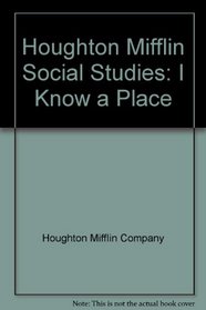 Houghton Mifflin Social Studies: I Know a Place