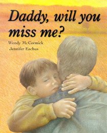 DADDY, WILL YOU MISS ME?