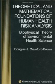 Theoretical and Mathematical Foundations of Human Health Risk Analysis: Biophysical Theory of Environmental Health Science