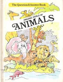 Amazing World of Animals (Question and Answer Book)