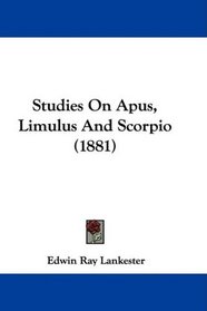 Studies On Apus, Limulus And Scorpio (1881)