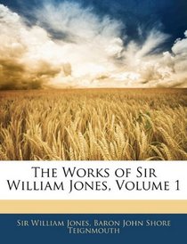 The Works of Sir William Jones, Volume 1