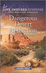 Dangerous Desert Abduction (Love Inspired Suspense, No 1051) (Larger Print)