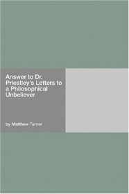Answer to Dr. Priestley's Letters to a Philosophical Unbeliever