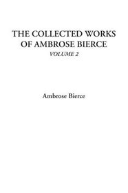 The Collected Works of Ambrose Bierce, Volume 2
