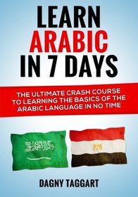 Learn Arabic In 7 Days! - The Ultimate Crash Course to Learning the Basics of the Arabic Language In No Time