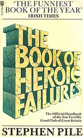 The Book of Heroic Failures: Official Handbook of the Not Terribly Good Club of Great Britain