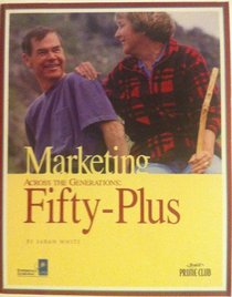 Marketing Across The Generations: Fifty-Plus