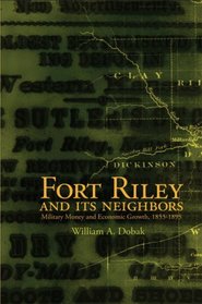 FORT RILEY AND ITS NEIGHBORS: Military Money and Economic Growth, 1853-1895