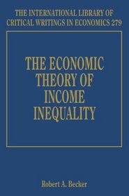 The Economic Theory of Income Inequality (The International Library of Critical Writings in Economics series, #279)