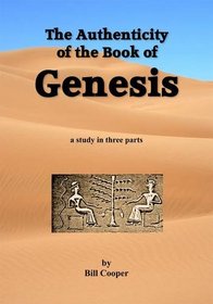 The Authenticity of the Book of Genesis: A Study in Three Parts