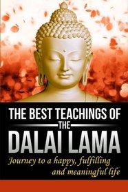 The Best Teachings Of The Dalai Lama: Journey To A Happy, Fulfilling & Meaningful Life