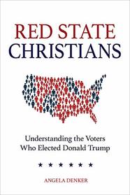 Red State Christians: Understanding the Voters Who Elected Donald Trump