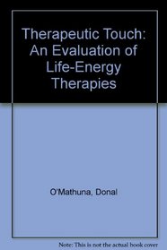 Therapeutic Touch: An Evaluation of Life-Energy Therapies