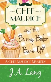 Chef Maurice and the Bunny-Boiler Bake Off (Chef Maurice Mysteries) (Volume 3)