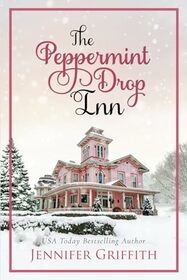 The Peppermint Drop Inn: A Fake-Engagement Holiday Romance (Christmas House Romances)