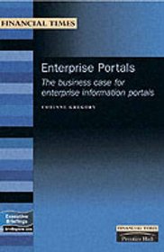 Enterprise Portals: The Business Case for Enterprise Information Portals (Management Briefings Executive)