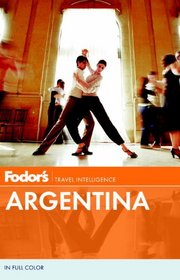 Fodor's Argentina, 7th Edition: with Wine Country and Chilean Patagonia (Full-color Travel Guide)