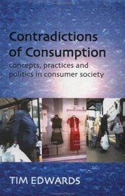 Contradictions of Consumption: Concepts, Practices, and Politics in Consumer Society