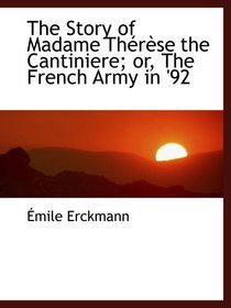 The Story of Madame Thrse the Cantiniere; or, The French Army in '92