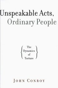 Unspeakable Acts, Ordinary People : The Dynamics of Torture