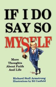 If I Do Say So Myself: More Thoughts about Faith and Life