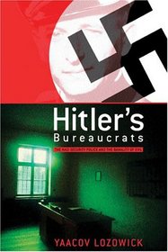 Hitler's Bureaucrats: The Nazi Security Police And The Banality Of Evil (Continuum Guide in the Third Reich)