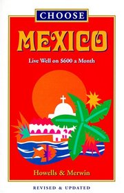 Choose Mexico: Live Well on $800 a Month (Choose Mexico for Retirement: Retirement Discoveries for Every Budget)