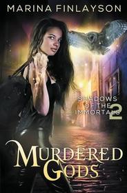 Murdered Gods (Shadows of the Immortals, Bk 2)