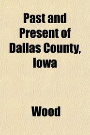 Past and Present of Dallas County, Iowa
