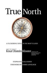True North: A Flickering soul in no man's land; Knut Utstein Kloster, father of the $20-billion-a-year modern cruise industry