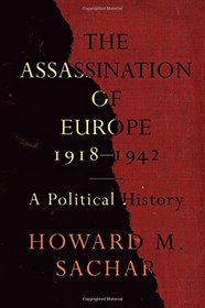 The Assassination of Europe, 1918-1942: A Political History