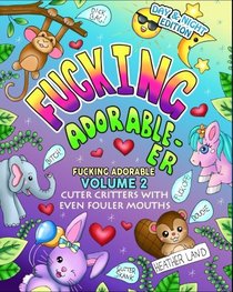 Fucking Adorable-er: Cuter Critters with Even Fouler Mouths (Volume 2)
