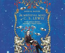 The Medieval Mind of C.S. Lewis: How Great Books Shaped a Great Mind (Audio CD) (Unabridged)