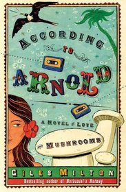According to Arnold: A Novel of Love and Mushrooms