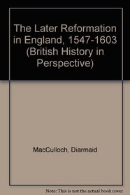 The Later Reformation in England, 1547-1603 (British History in Perspective)