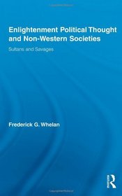 Enlightenment Political Thought and Non-Western Societies: Sultans and Savages (Routledge Studies in Social and Political Thought)
