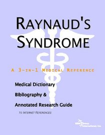Raynaud's Syndrome: A Medical Dictionary, Bibliography, And Annotated Research Guide To Internet References