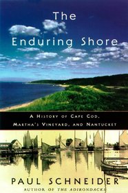 The Enduring Shore: A History of Cape Cod, Martha's Vineyard, and Nantucket