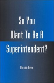 So You Want To Be A Superintendent?