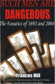 Such Men Are Dangerous: The Fanatics of 1692 and 2004