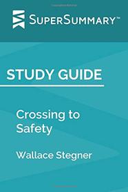 Study Guide: Crossing to Safety by Wallace Stegner (SuperSummary)