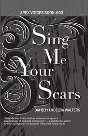Sing Me Your Scars (Apex Voices) (Volume 3)