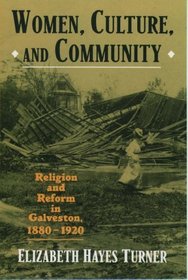 Women, Culture and Community: Religion and Reform in Galveston, 1880-1920