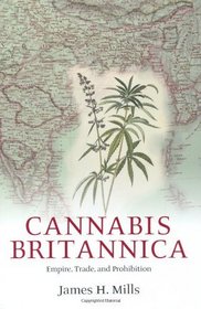 Cannabis Britannica: Empire, Trade, and Prohibition 1800-1928