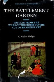 The Battlement Garden: Britain from the Wars of the Roses to the Age of Shakespeare