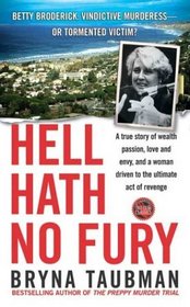 Hell Hath No Fury : A True Story of Wealth and Passion, Love and Envy, and a Woman Driven to the Ultimate Revenge
