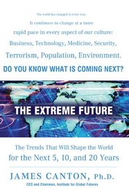 The Extreme Future: The Top Trends That Will Reshape the World for the Next 5, 10, and 20 Years
