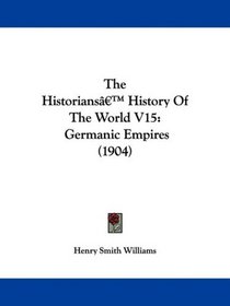 The Historians' History Of The World V15: Germanic Empires (1904)