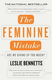The Feminine Mistake : Are We Giving Up Too Much?